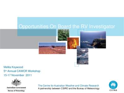 Opportunities On Board the RV Investigator  Melita Keywood 5th Annual CAWCR Workshop[removed]November 2011