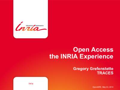 Open Access the INRIA Experience Gregory Grefenstette TRACES Inria OpenAIRE, May 22, 2014