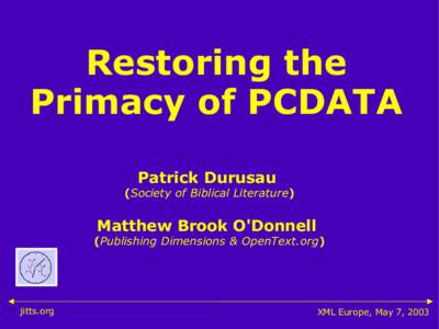 Restoring the Primacy of PCDATA Patrick Durusau (Society of Biblical Literature)