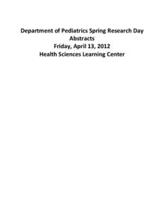   	
   Department	
  of	
  Pediatrics	
  Spring	
  Research	
  Day	
   Abstracts	
   Friday,	
  April	
  13,	
  2012	
  