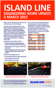 ISLAND LINE ENGINEERING WORK UPDATE 6 MARCH 2015 Repair work on the Island Line continues and is about to enter its final fortnight.