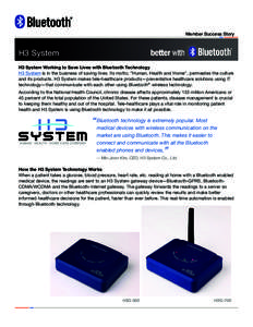 Member Success Story  H3 System H3 System Working to Save Lives with Bluetooth Technology H3 System is in the business of saving lives. Its motto, “Human, Health and Home”, permeates the culture and its products. H3 