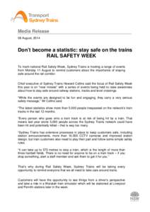 Media Release 08 August, 2014 Don’t become a statistic: stay safe on the trains RAIL SAFETY WEEK To mark national Rail Safety Week, Sydney Trains is hosting a range of events