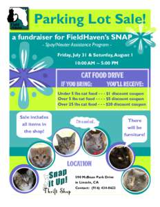 Parking Lot Sale! a fundraiser for FieldHaven’s SNAP - Spay/Neuter Assistance Program Friday, July 31 & Saturday, August 1 10:00 AM -- 5:00 PM  CAT FOOD DRIVE