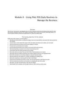 Module 8 – Using Pilot POS Daily Routines to Manage the Business Overview Now that you have spent a considerable amount of time reviewing, practicing and learning about specific tasks and functions relating to the Pilo