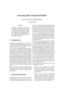 Streaming XML with Jabber/XMPP Peter Saint-Andre and Ralph Meijer April 27, 2005 Keywords Application architecture, Data interchange, Distributed Systems, Enterprise applications, Finance, Fragment, Healthcare, Internet,