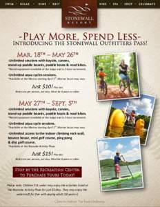 -Play More, Spend Less-  Introducing the Stonewall Outfitters Pass! Mar. 18th – May 26th -Unlimited sessions with kayaks, canoes,