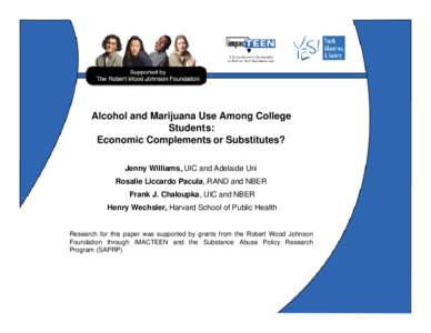 Alcohol and Marijuana Use Among College Students: Economic Complements or Substitutes? Jenny Williams, UIC and Adelaide Uni Rosalie Liccardo Pacula, RAND and NBER Frank J. Chaloupka, UIC and NBER