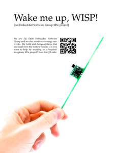 Wake me up, WISP! [An Embedded Software Group MSc project] We are TU Delft Embedded Software Group and we aim at sub-zero energy networks. We build and design systems that are freed from the battery burden. Do you
