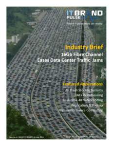 Where IT perceptions are reality  Industry Brief 16Gb Fibre Channel Eases Data Center Traffic Jams