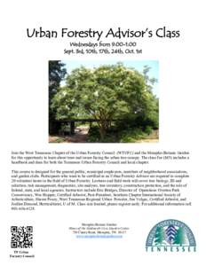 Urban Forestry Advisor’s Class Wednesdays from 9:00-1:00 Sept. 3rd, 10th, 17th, 24th, Oct. 1st Join the West Tennessee Chapter of the Urban Forestry Council (WTUFC) and the Memphis Botanic Garden for this opportunity t