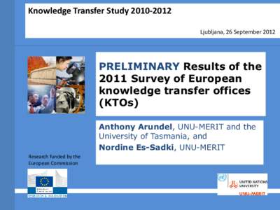 Knowledge Transfer StudyLjubljana, 26 September 2012 PRELIMINARY Results of the 2011 Survey of European knowledge transfer offices