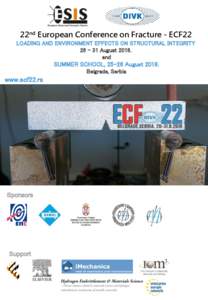 22nd European Conference on Fracture - ECF22 LOADING AND ENVIRONMENT EFFECTS ON STRUCTURAL INTEGRITY 26 – 31 Augustand  SUMMER SCHOOL, 25-26 August 2018.