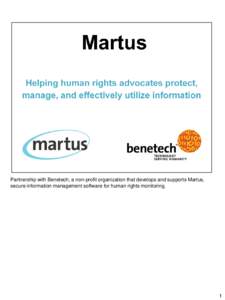 Partnership with Benetech, a non-profit organization that develops and supports Martus, secure information management software for human rights monitoring. 1  Benetech creates and develops new technology solutions that 
