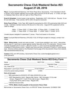Sacramento Chess Club Weekend Swiss #23 August 27-28, 2016 Place: Courtyard Marriott Natomas, 2101 River Plaza Drive, Sacramento. From Interstate 5 (North or South), exit at Garden Highway and turn/veer right at the end 