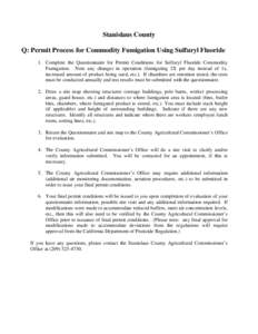 Stanislaus County Q: Permit Process for Commodity Fumigation Using Sulfuryl Fluoride 1. Complete the Questionnaire for Permit Conditions for Sulfuryl Fluoride Commodity Fumigation. Note any changes in operation (fumigati