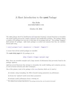 A Short Introduction to the caret Package Max Kuhn  October 28, 2016  The caret package (short for classification and regression training) contains functions to streamline