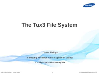 The Tux3 File System  Daniel Phillips Samsung Research America (Silicon Valley) [removed]