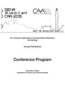 43rd Computer Applications and Quantitative Methods in Archaeology Annual Conference  Conference Program