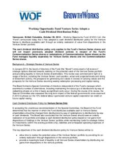 Working Opportunity Fund Venture Series Adopts a Cash Dividend Distribution Policy Vancouver, British Columbia, October 30, 2014 – Working Opportunity Fund (EVCC) Ltd. (the “Fund”) announced today that it has adopt