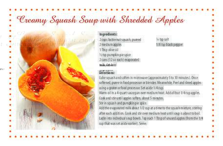 Creamy Squash Soup with Shredded Apples Ingredients: 2 cups butternut squash, pureed 2 medium apples 1 Tbsp olive oil ½ tsp pumpkin pie spice