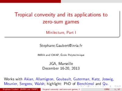 Tropical convexity and its applications to zero-sum games Minilecture, Part I  ´ INRIA and CMAP, Ecole
