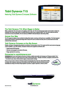 Tobii Dynavox T15 featuring Tobii Dynavox Compass Software The Tobii Dynavox T15: When Bigger is Better With a crystal clear 15.4-inch screen and weighing under 4 lbs., the T15 is the ideal purpose-built communication so