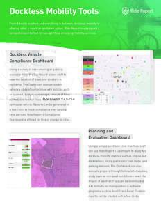 Dockless Mobility Tools From bikes to scooters and everything in between, dockless mobility is offering cities a new transportation option. Ride Report has designed a comprehensive toolset to manage these emerging mobili