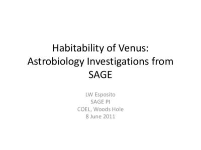 Habitability of Venus: Astrobiology Investigations from SAGE LW Esposito SAGE PI COEL, Woods Hole