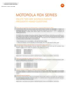 FREQUENTLY ASKED QUESTIONS  MOTOROLA RDX SERIES ON-SITE TWO-WAY BUSINESS RADIOS FREQUENTLY ASKED QUESTIONS Q What is new and improved with the RDX Series vs. previous analog two-way radios?