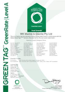 WK Marble & Granite Pty Ltd This is to Certify that the following Product/s have been found in conformance with the Global GreenTagCertTM Scheme Standard for the Tier and Level noted herein: Quantum Quartz Designer Stone