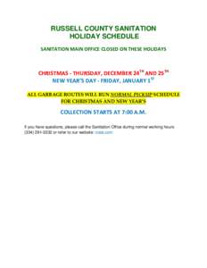 RUSSELL COUNTY SANITATION HOLIDAY SCHEDULE SANITATION MAIN OFFICE CLOSED ON THESE HOLIDAYS CHRISTMAS - THURSDAY, DECEMBER 24TH AND 25TH NEW YEAR’S DAY - FRIDAY, JANUARY 1ST