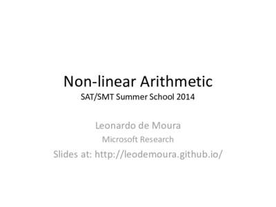 Non-linear Arithmetic SAT/SMT Summer School 2014 Leonardo de Moura Microsoft Research