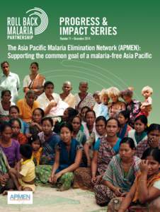 PROGRESS & IMPACT SERIES Number 11 • December 2014 The Asia Pacific Malaria Elimination Network (APMEN): Supporting the common goal of a malaria-free Asia Pacific