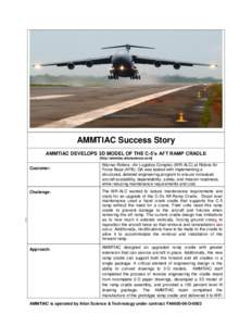 AMMTIAC Success Story AMMTIAC DEVELOPS 3D MODEL OF THE C-5’s AFT RAMP CRADLE [http://ammtiac.alionscience.com] Customer: