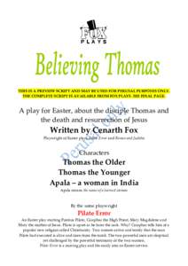 THIS IS A PREVIEW SCRIPT AND MAY BE USED FOR PERUSAL PURPOSES ONLY. THE COMPLETE SCRIPT IS AVAILABLE FROM FOX PLAYS. SEE FINAL PAGE. A play for Easter, about the disciple Thomas and the death and resurrection of Jesus