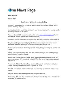 News Release 5 June 2009 Google has a fight on its hands with Bing Microsoft’s latest assault on the internet search market may well give Google its first serious challenge in years. Launched earlier this week, Bing, M