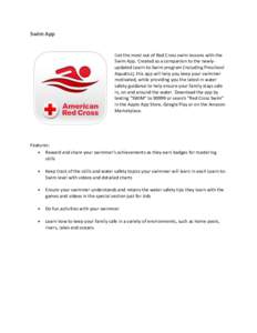 Swim App  Get the most out of Red Cross swim lessons with the Swim App. Created as a companion to the newlyupdated Learn-to-Swim program (including Preschool Aquatics), this app will help you keep your swimmer motivated,