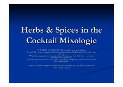 Herbs & Spices in the Cocktail Mixologie THE CRAFT OF THE COCKTAIL is founded upon fresh thinking. For nearly 200 years, the imagination and experimentation of countless countless Bartenders has driven the form forward.