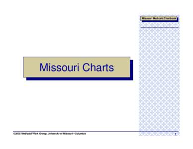 Missouri Medicaid Chartbook  Missouri Charts ©2005 Medicaid Work Group, University of Missouri--Columbia