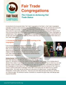 Fair Trade Congregations The 3 Goals to Achieving Fair Trade Status  As described in the document titled, ‘Fair Trade Congregations Fact Sheet’, a Fair Trade Congregation