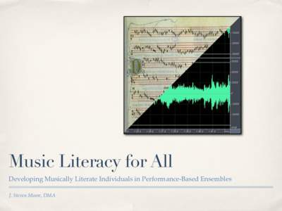 Music Literacy for All Developing Musically Literate Individuals in Performance-Based Ensembles J. Steven Moore, DMA Research Data How Many Public Performances
