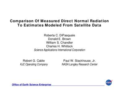 Comparison Of Measured Direct Normal Radiation To Estimates Modeled From Satellite Data Roberta C. DiPasquale Donald E. Brown William S. Chandler Charles H. Whitlock