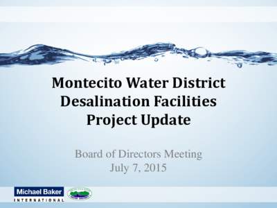 Montecito Water District Desalination Facilities Project Update Board of Directors Meeting July 7, 2015