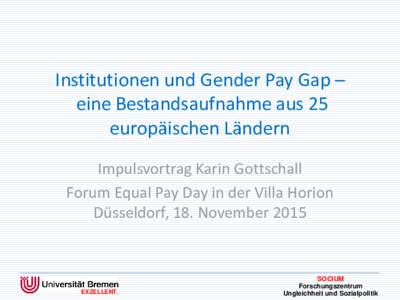 Institutionen und Gender Pay Gap – eine Bestandsaufnahme aus 25 europäischen Ländern Impulsvortrag Karin Gottschall Forum Equal Pay Day in der Villa Horion Düsseldorf, 18. November 2015