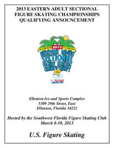 2013 EASTERN ADULT SECTIONAL FIGURE SKATING CHAMPIONSHIPS QUALIFYING ANNOUNCEMENT Ellenton Ice and Sports Complex 5309 29th Street, East