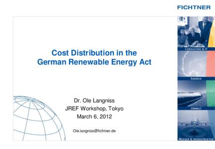 Cost Distribution in the German Renewable Energy Act Dr. Ole Langniss JREF Workshop, Tokyo March 6, 2012