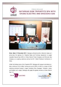 PRESS RELEASE  QATARGAS SIGN TRIPARTITE SPA WITH CHUBU ELECTRIC AND SHIZUOKA GAS  Doha, Qatar: 07 December 2011: Qatargas achieved another milestone today as it