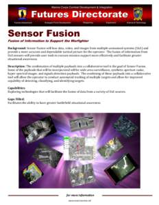 Sensor Fusion  Fusion of Information to Support the Warfighter Background: Sensor Fusion will fuse data, video, and images from multiple unmanned systems (UxS) and provide a more accurate and dependable tactical picture 