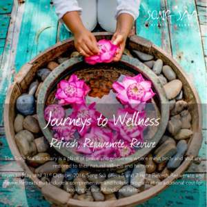 Journeys to Wellness Refresh, Rejuvenate, Revive The Song Saa Sanctuary is a place of peace and gentleness where mind, body and soul are restored to their natural stillness and harmony. From 1st May until 31st October 20